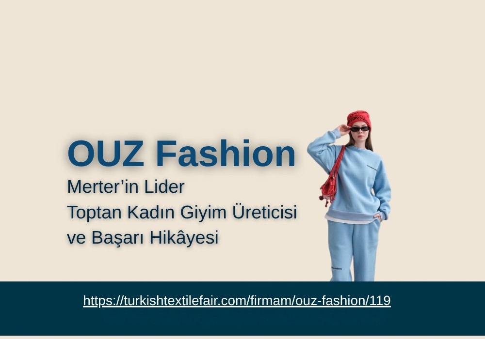 OUZ Fashion Nasıl Lider Oldu? Merter’in En Güçlü Toptan Kadın Giyim Üreticisi