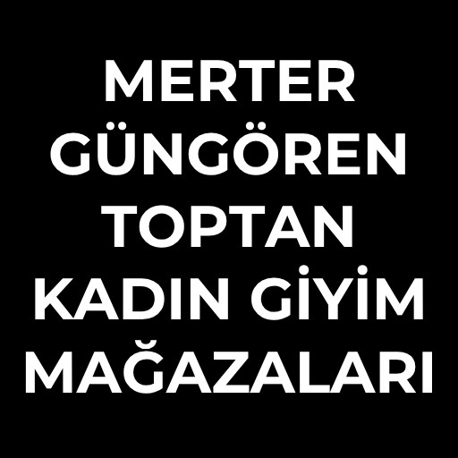 MERTER - GÜNGÖREN TOPTAN KADIN GİYİM MAĞAZALARI VE ÜRÜNLERİ