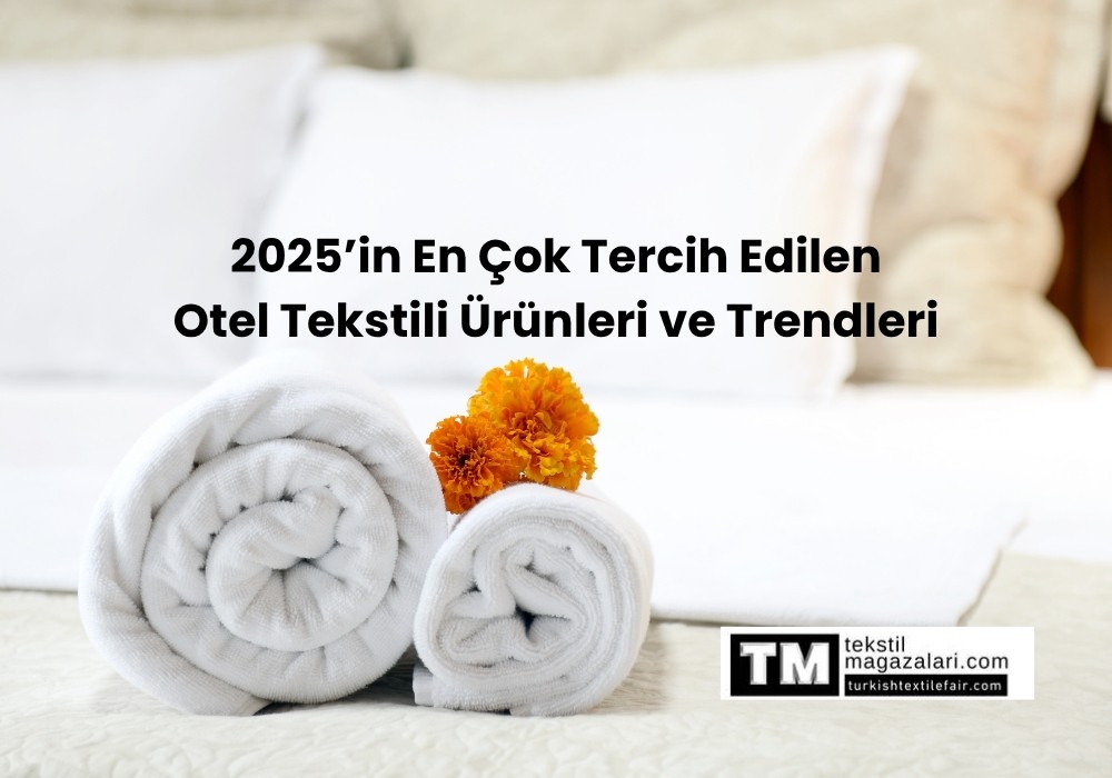 2025’in En Çok Tercih Edilen Otel Tekstili Ürünleri ve Trendleri
