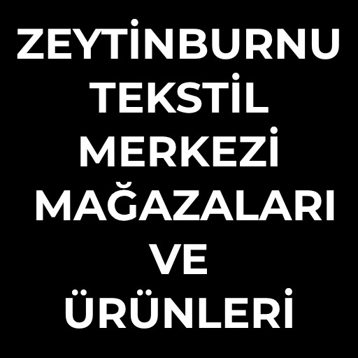 Zeytinburnu Tekstil Merkezi | Mağazaları ve Ürünleri