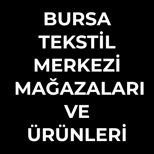 Bursa Tekstil Merkezi | Mağazaları ve Ürünleri