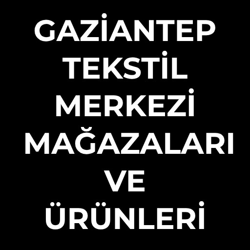 Gaziantep Tekstil Merkezi | Mağazaları ve Ürünleri