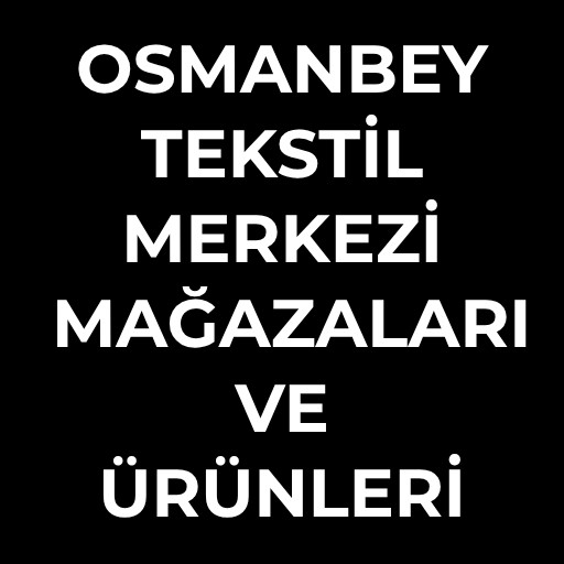 Osmanbey Tekstil Merkezi | Mağazaları ve Ürünleri