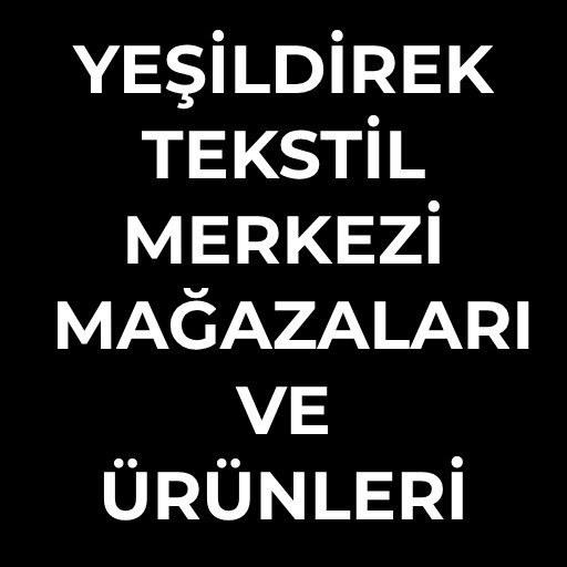 Yeşildirek Tekstil Merkezi | Mağazaları ve Ürünleri