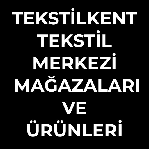 Tekstikent Tekstil Merkezi | Mağazaları ve Ürünleri