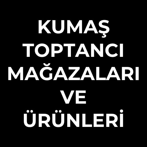 Kumaş toptancı | Mağazaları ve Ürünleri