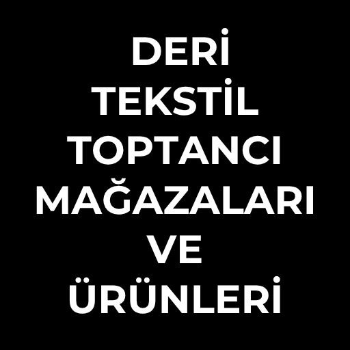 Deri Tekstil toptancı | Mağazaları ve Ürünleri