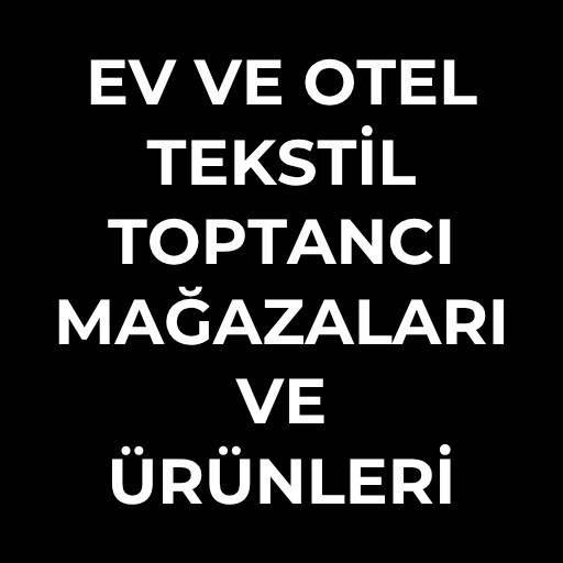Ev ve Otel Tekstil toptancı | Mağazaları ve Ürünleri